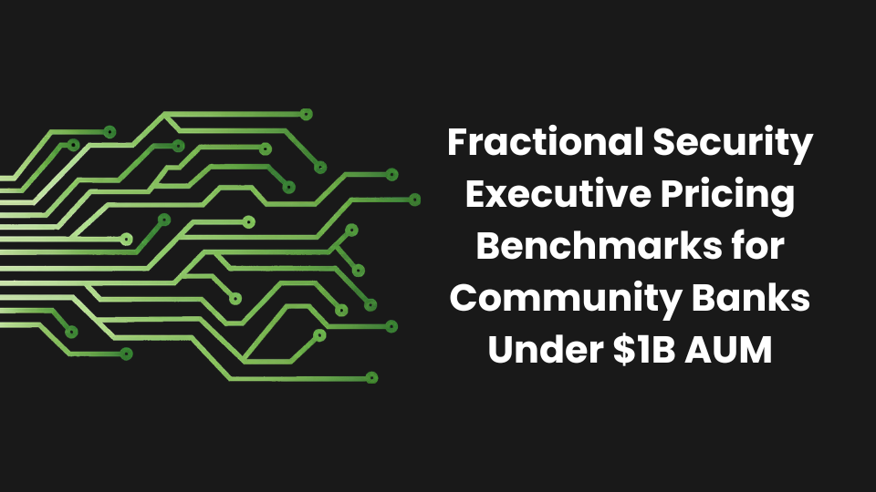 Fractional Security Executive Pricing Benchmarks for Community Banks Under $1B AUM
