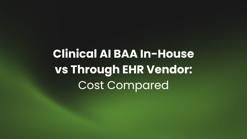 Clinical AI BAA In-House vs Through EHR Vendor: Cost Compared