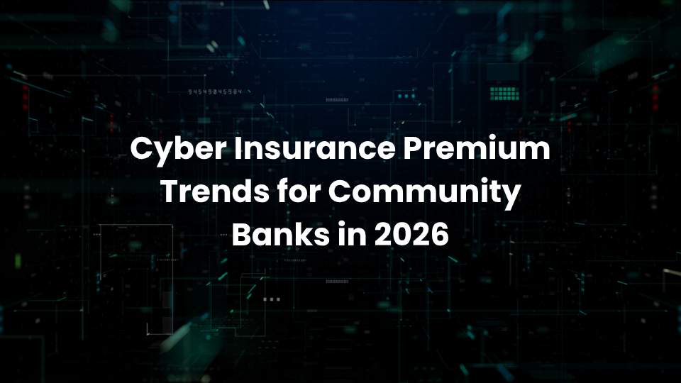 Cyber Insurance Premium Trends for Community Banks in 2026