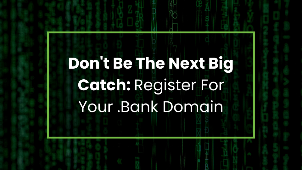 Don't Be The Next Big Catch: Register For Your .Bank Domain