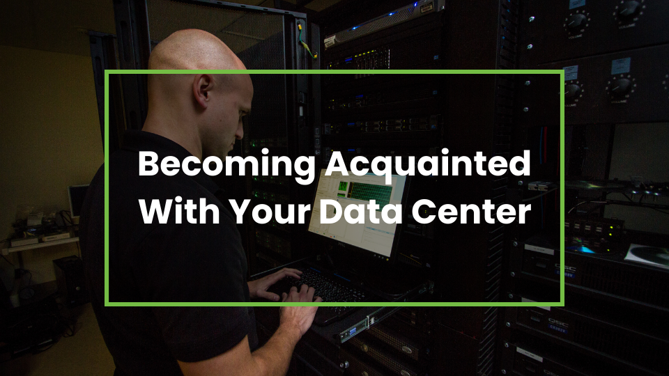 Becoming Acquainted With Your Data Center