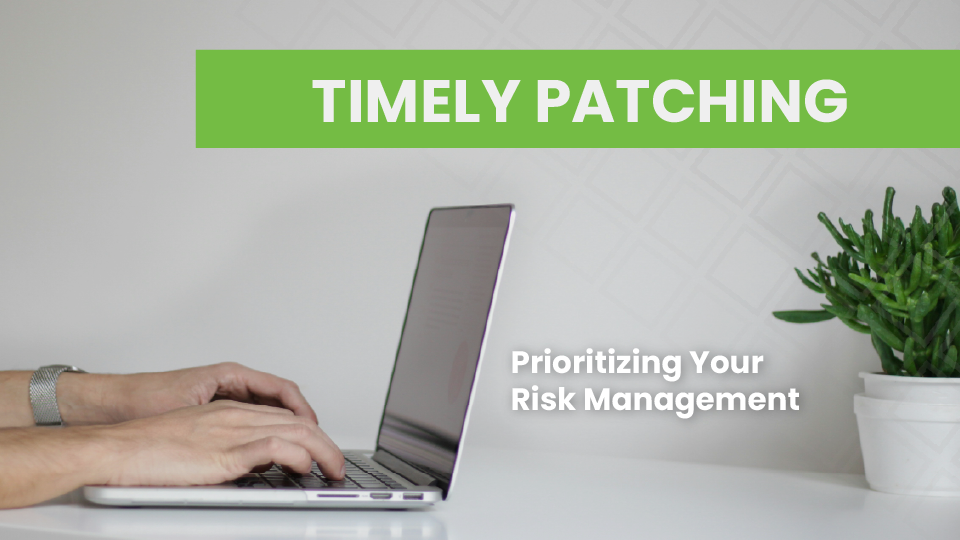 Timely Patching: Prioritizing Your Risk Management