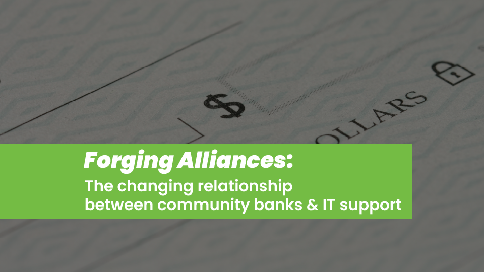 Forging Alliances: The changing relationship between Banks & IT Support