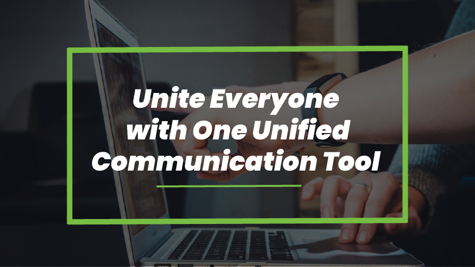Unite Everyone with One Unified Communication Tool