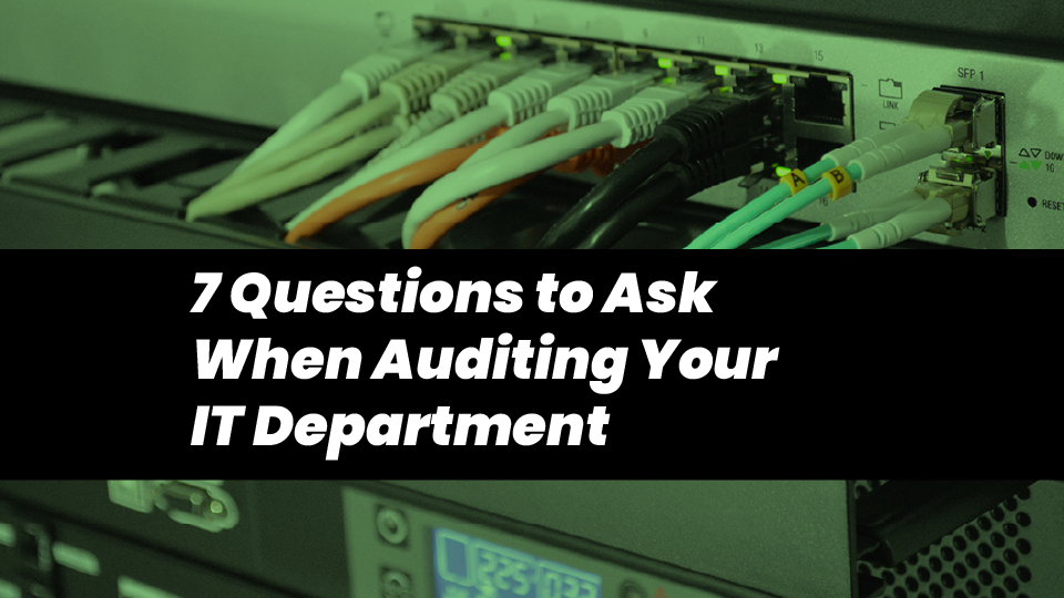 7 Questions To Ask When Auditing Your IT