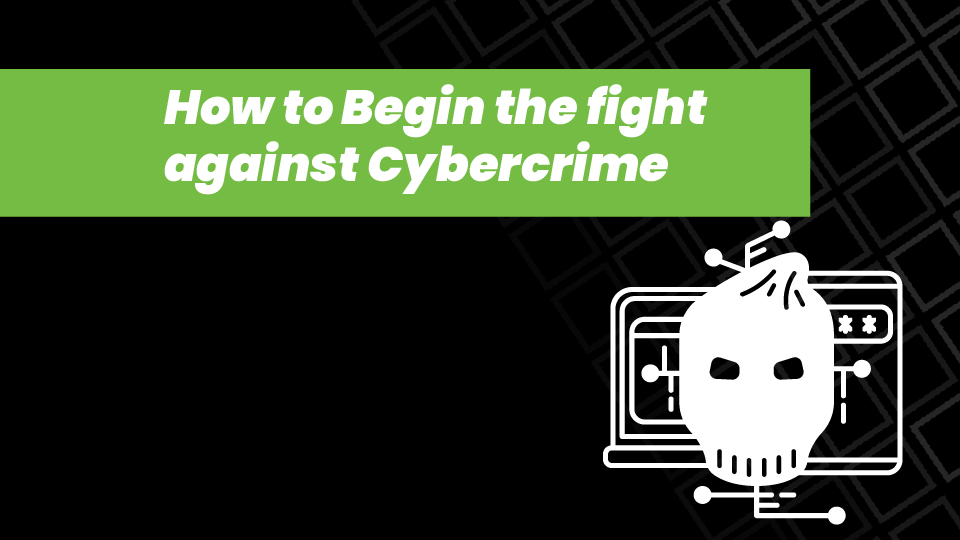 How to Begin The Fight Against Cybercrime