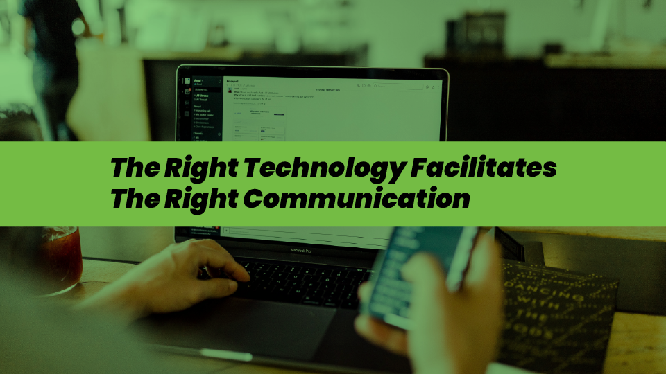 The Right Technology Facilitates The Right Communication