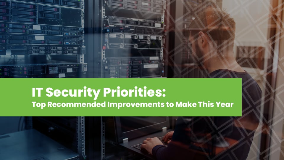 IT Security Priorities: Top Recommended Improvements to Make This Year