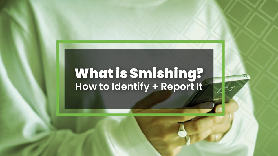 What is Smishing? How to Identify + Report It