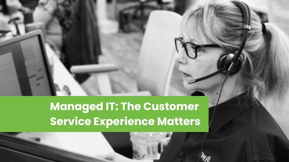 Managed IT: The Customer Service Experience Matters