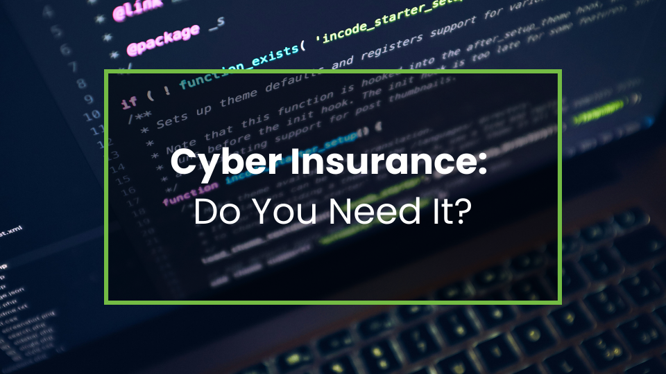 Cyber Insurance: Do You Need It?