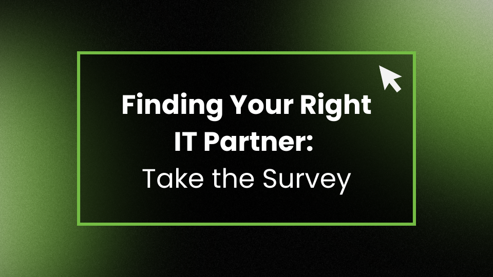 Finding Your Right IT Partner: Take the Survey