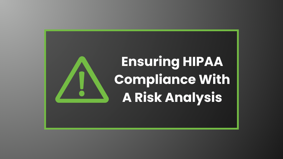 Ensuring HIPAA Compliance With A Risk Analysis