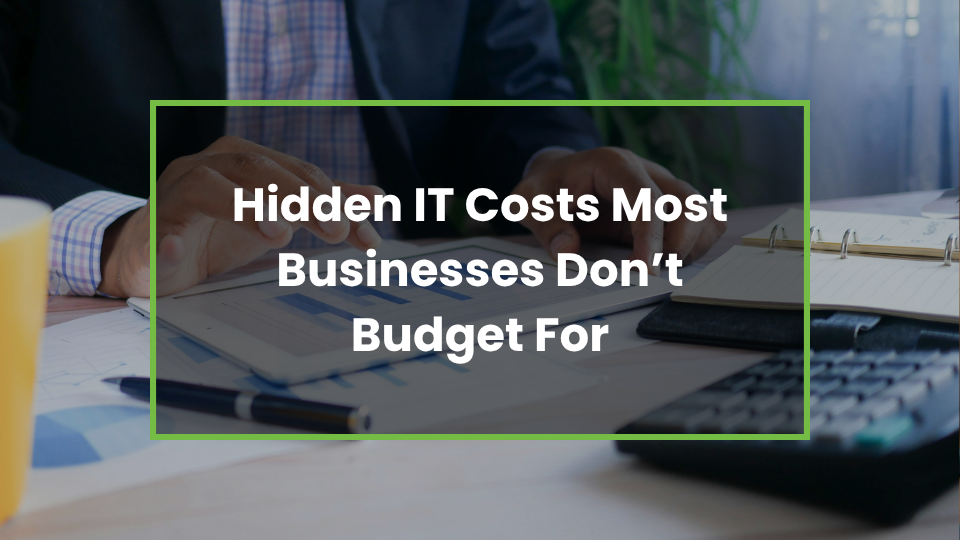 Hidden IT Costs Most Businesses Don’t Budget For