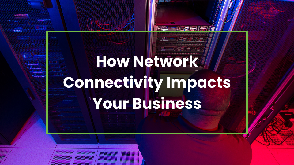 How Network Connectivity Impacts Your Business