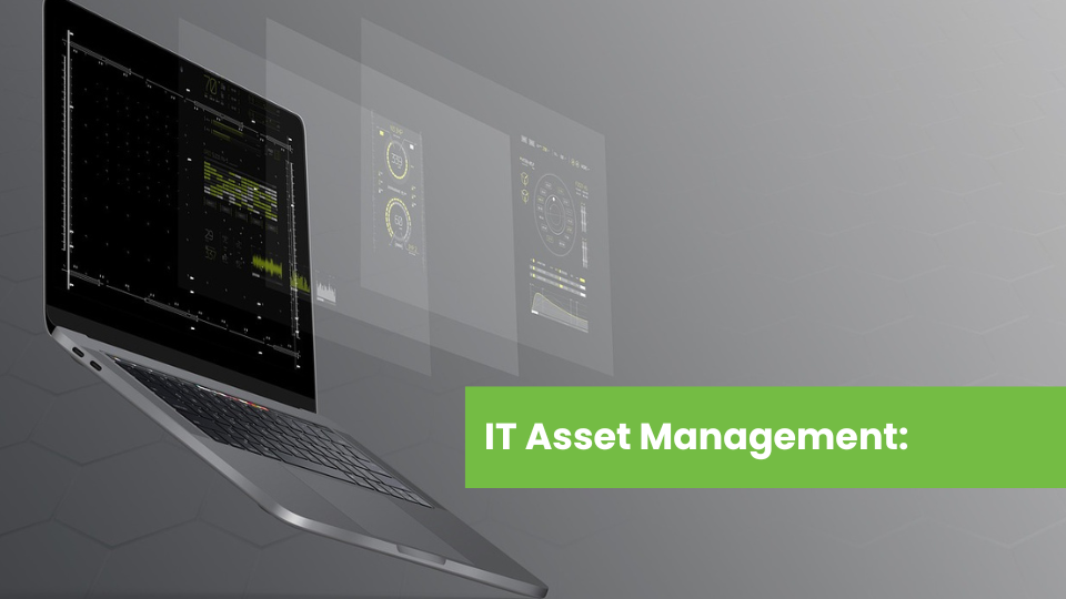 IT Asset Management: What It Is & Why It’s Important