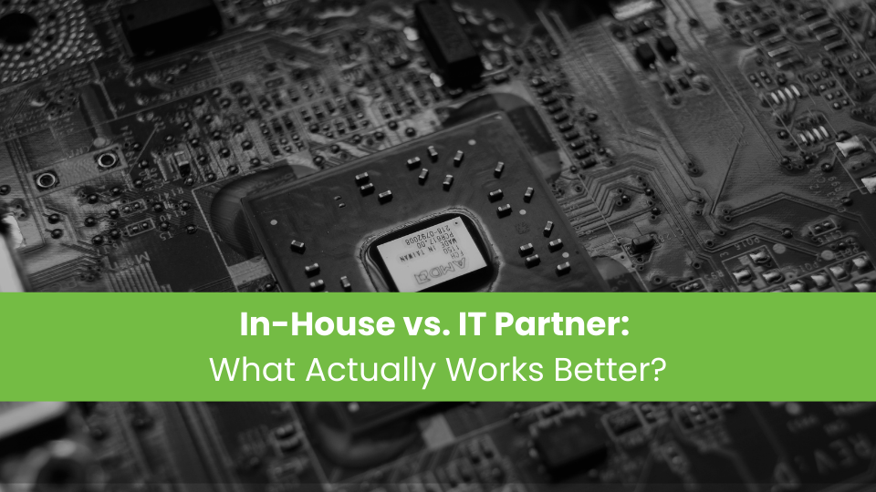 In-House vs. IT Partner: What Actually Works Better?