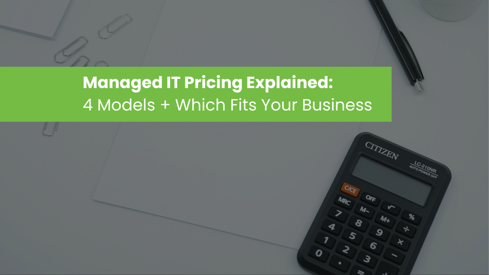 Managed IT Pricing Explained: 4 Models + Which Fits Your Business