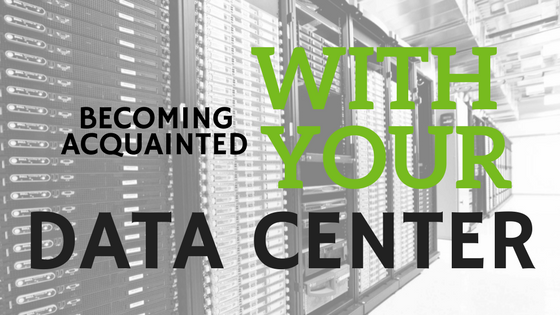 Becoming Acquainted With Your Data Center