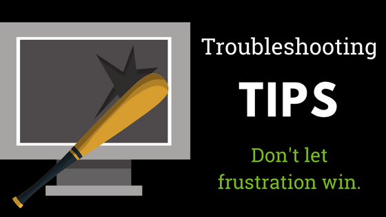 Troubleshooting Tips: Don't Let Frustration Win