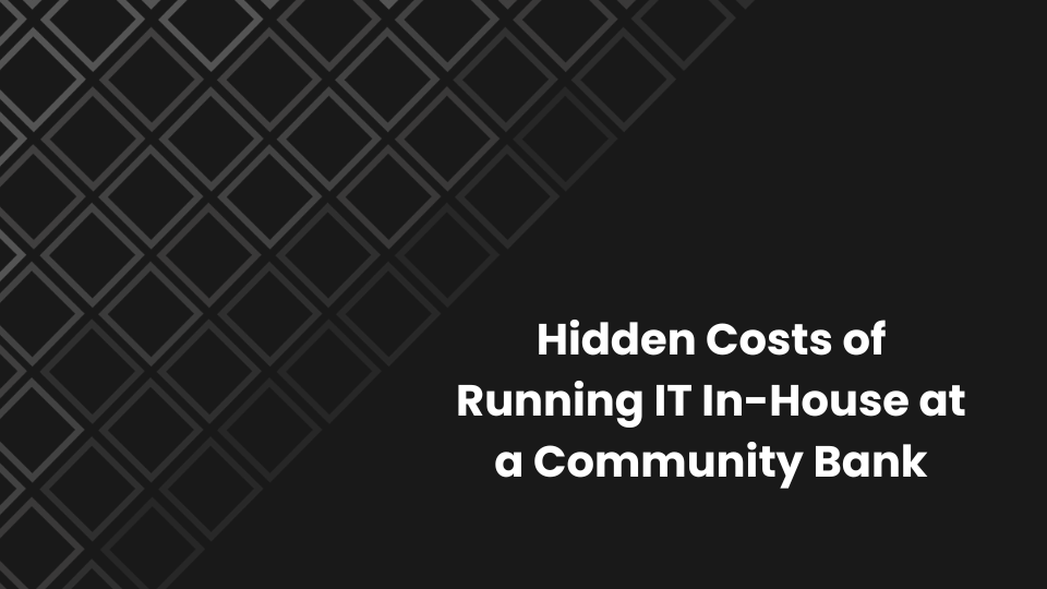 Hidden Costs of Running IT In-House at a Community Bank