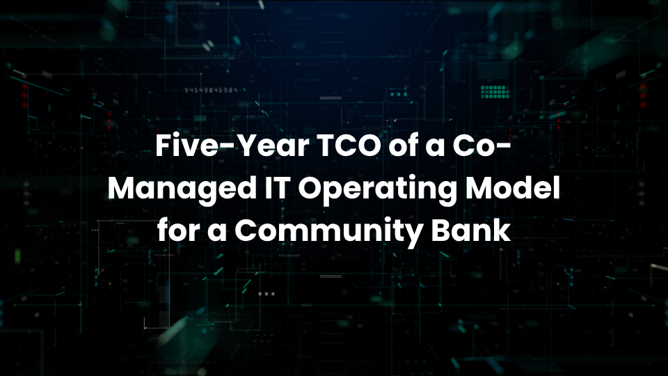 Five-Year TCO of a Co-Managed IT Operating Model for a Community Bank