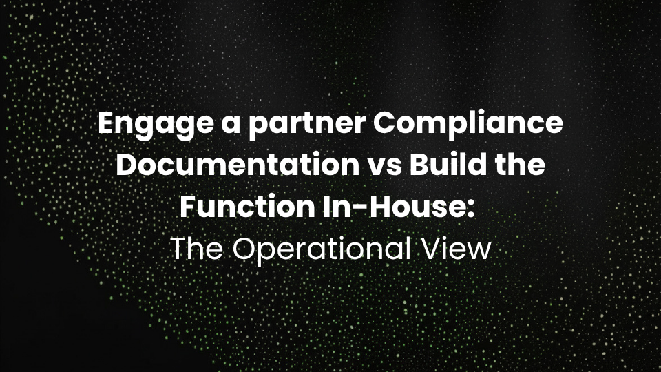 Engage a partner Compliance Documentation vs Build the Function In-House: The Operational View