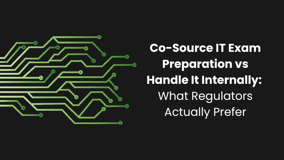 Co-Source IT Exam Preparation vs Handle It Internally: What Regulators Actually Prefer