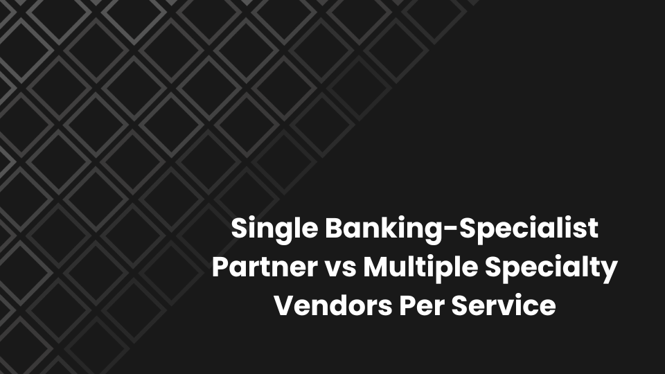 Single Banking-Specialist Partner vs Multiple Specialty Vendors Per Service