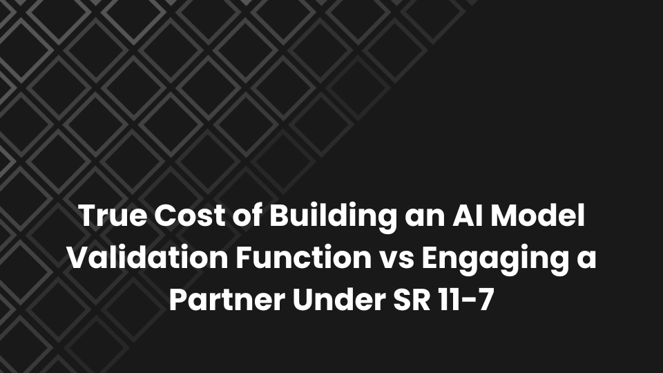 True Cost of Building an AI Model Validation Function vs Engaging a Partner Under SR 11-7