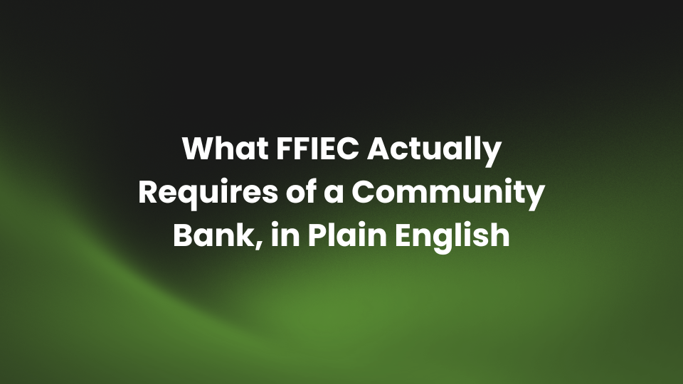 What FFIEC Actually Requires of a Community Bank, in Plain English