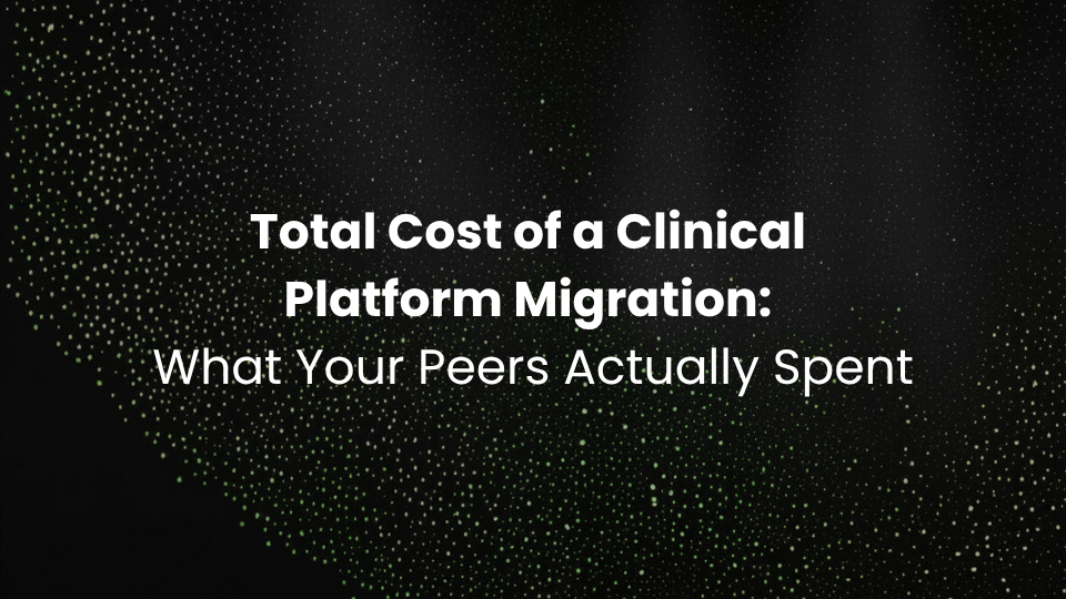 Total Cost of a Clinical Platform Migration: What Your Peers Actually Spent