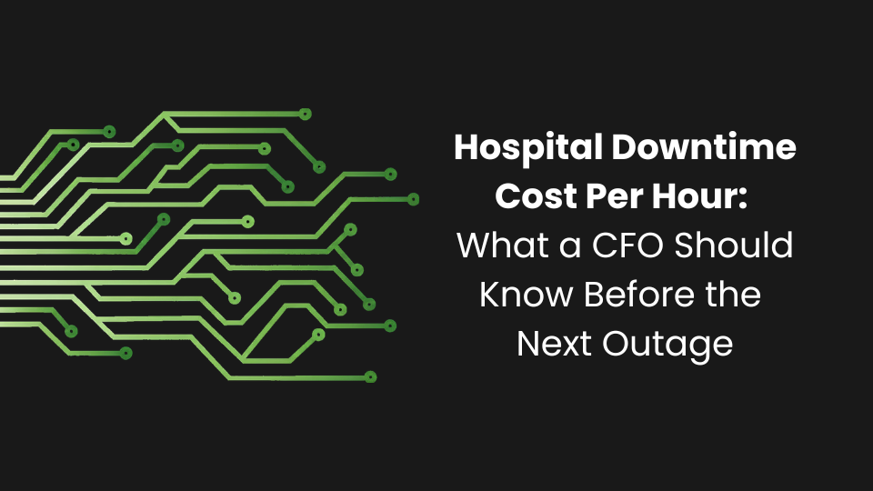Hospital Downtime Cost Per Hour: What a CFO Should Know Before the Next Outage
