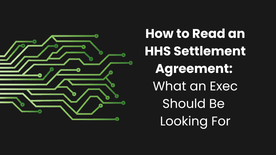 How to Read an HHS Settlement Agreement: What an Exec Should Be Looking For